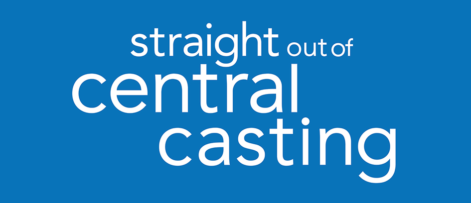 What Does Straight Out Of Central Casting Mean Central Casting